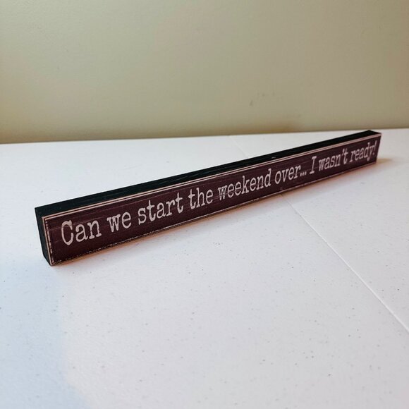 Decorative Tabletop Sign "Can We Start The Weekend Over... I Wasnt Ready!" - Picture 1 of 8
